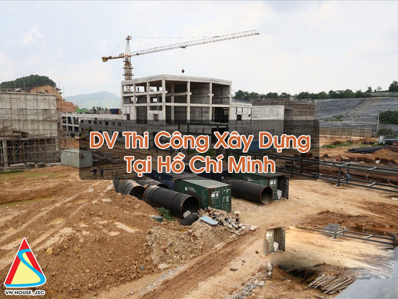 Thi Công Xây Dựng Tại Hồ Chí Minh
